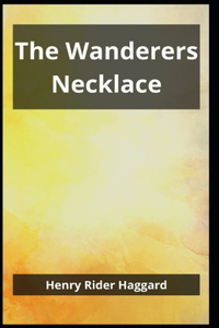 The Wanderers Necklace Henry Rider Haggard