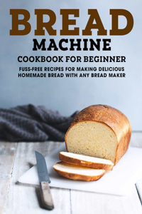 Bread Machine Cookbook For Beginner