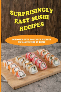 Surprisingly Easy Sushi Recipes