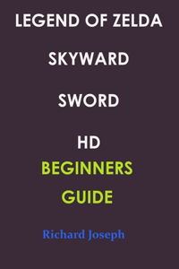 Legend of Zelda Skyward Sword HD Beginners Guide