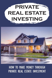 Private Real Estate Investing