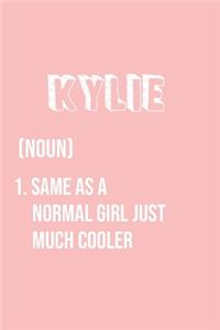 Kylie Same as a normal girl just much cooler