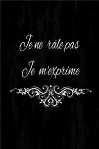 je ne râle pas je m'exprime