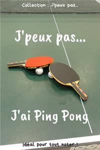 J'peux pas... J'ai Ping Pong