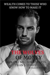 The Wolves of Money- Wealth Comes to Those Who Know How to Make It