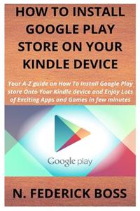 How to Install Google Play Store on Your Kindle Device