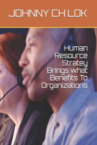 Human Resource Stratey Brings what Benefits To Organizations