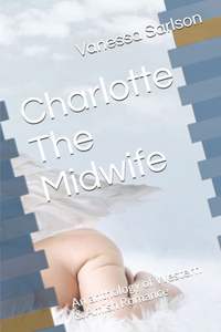 Charlotte The Midwife: An anthology of Western & Amish Romance