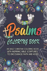 Psalms Coloring Book. An Adult Christian Coloring Book With Inspiring Bible Scriptures To Encourage Faith And Hope: Joyful Design Bible Verse Gift For Support And Appreciation. Novelty Gift To Show Gratitude