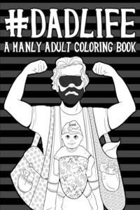 Dad Life A Manly Adult Coloring Book