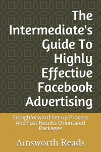 The Intermediate's Guide To Highly Effective Facebook Advertising