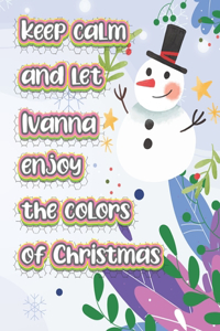 keep calm and let Ivanna enjoy the colors of christmas