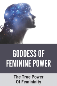 Goddess Of Feminine Power