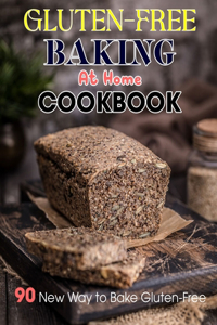 Gluten-Free Baking At Home Cookbook