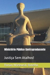 Ministério Público Contraproducente