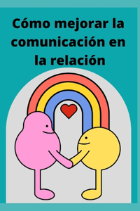 Cómo mejorar la comunicación en la relación