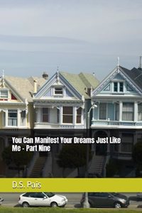 You Can Manifest Your Dreams Just Like Me - Part Nine