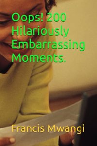 Oops! 200 Hilariously Embarrassing Moments.
