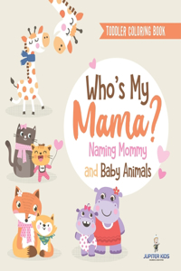 Toddler Coloring Book. Who's My Mama?