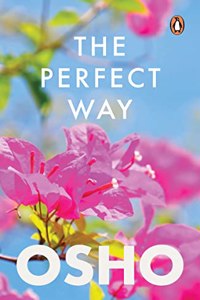 The Perfect Way : A Provocative Introduction to an Extraordinarily Ordinary Manâ€™s Vision for Humanity
