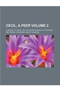 Cecil, a Peer Volume 2; A Sequel to Cecil, Or, the Adventures of a Coxcomb