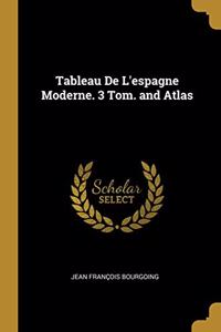 Tableau De L'espagne Moderne. 3 Tom. and Atlas