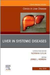 Liver in Systemic Diseases, an Issue of Clinics in Liver Disease