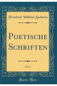 Poetische Schriften, Vol. 1 (Classic Reprint)