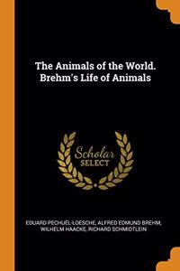 THE ANIMALS OF THE WORLD. BREHM'S LIFE O