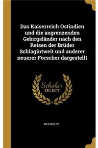 Das Kaiserreich Ostindien und die angrenzenden Gebirgsländer nach den Reisen der Brüder Schlagintweit und anderer neuerer Forscher dargestellt