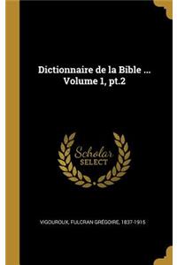Dictionnaire de la Bible ... Volume 1, pt.2