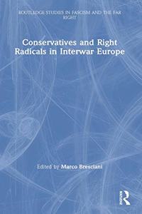 Conservatives and Right Radicals in Interwar Europe