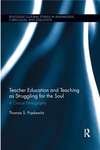 Teacher Education and Teaching as Struggling for the Soul