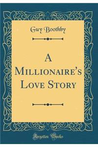 A Millionaire's Love Story (Classic Reprint)