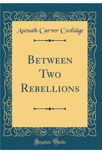 Between Two Rebellions (Classic Reprint)