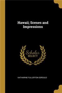 Hawaii; Scenes and Impressions