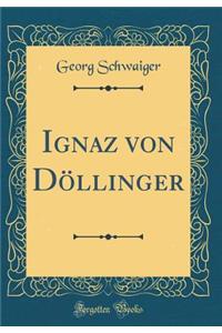 Ignaz Von Dï¿½llinger (Classic Reprint)