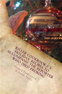 Killer Cookbook # 3: Holiday Recipes to Accompany the Reporter Who Died Probing