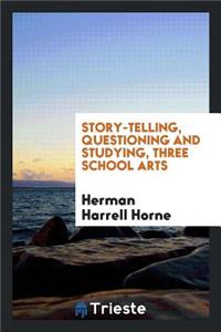 Story-Telling, Questioning and Studying, Three School Arts