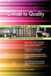 Critical to Quality A Complete Guide - 2019 Edition