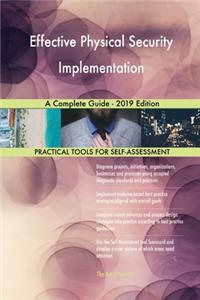 Effective Physical Security Implementation A Complete Guide - 2019 Edition