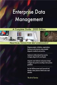 Enterprise Data Management A Complete Guide - 2020 Edition