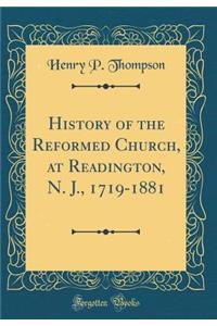 History of the Reformed Church, at Readington, N. J., 1719-1881 (Classic Reprint)