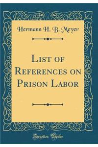 List of References on Prison Labor (Classic Reprint)