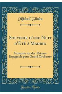 Souvenir d'Une Nuit d'Ã?tÃ© Ã? Madrid: Fantaisie Sur Des ThÃ¨mes Espagnols Pour Grand Orchestre (Classic Reprint)