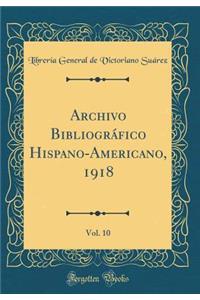 Archivo BibliogrÃ¡fico Hispano-Americano, 1918, Vol. 10 (Classic Reprint)