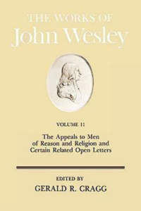 Works of John Wesley Volume 11: The Appeals to Men of Reason and Religion and Certain Related Open Letters