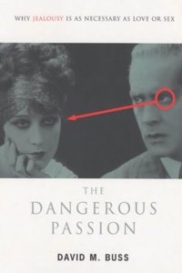 The Dangerous Passion: Why Jealousy is as Necessary as Love and Sex