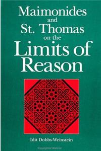 Maimonides and St. Thomas on the Limits of Reason