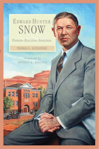 Edward Hunter Snow: Pioneer--Educator--Statesman